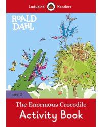 Roald Dahl: The Enormous Crocodile. Level 3. Activity Book