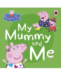 Peppa Pig. My Mummy and Me