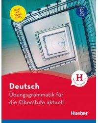 Deutsch Ubungsgrammatik fur die Oberstufe aktuell. В2-С2. Buch mit Online-Tests und Losungsschlussel online