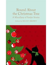 Round About the Christmas Tree: A Miscellany of Festive Stories