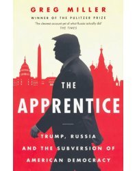 Apprentice. Trump, Russia &amp; the