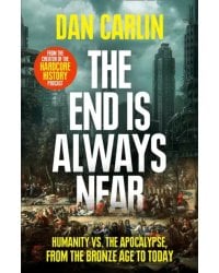 The End Is Always Near. Humanity vs the Apocalypse, from the Bronze Age to Today