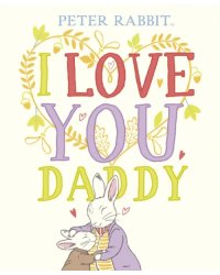Peter Rabbit. I Love You Daddy
