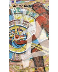 Ukraine. Art for Architecture. Soviet Modernist Mosaics 1960 to 1990