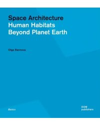 Space Architecture. Human Habitats Beyond Planet Earth