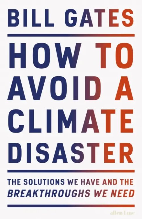 How to Avoid a Climate Disaster. The Solutions We Have and the Breakthroughs We Need