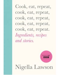 Cook, Eat, Repeat. Ingredients Recipes and Stories