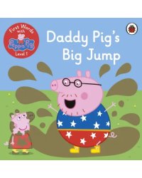 First Words with Peppa. Level 1. Daddy Pig's Big Jump