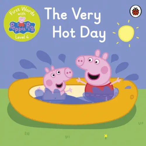 First Words with Peppa. Level 4. The Very Hot Day