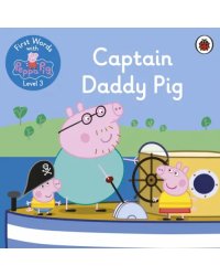 First Words with Peppa. Level 3. Captain Daddy Pig