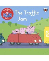 First Words with Peppa. Level 1. The Traffic Jam