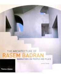 The Architecture of Rasem Badran. Narratives on People and Place