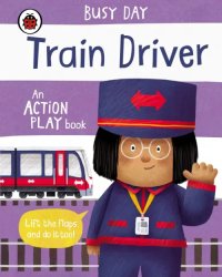 Busy Day: Train Driver. Board Book