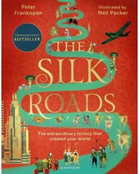 The Silk Roads. The Extraordinary History that created your World