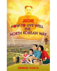 Juche. How to Live Well the North Korean Way