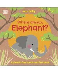 Where Are You Elephant? (plastic-free touch &amp; feel board book)