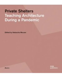 Private Shelters. Teaching Architecture During a Pandemic