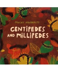 Mucky Minibeasts. Centipedes and Millipedes