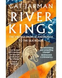 River Kings. The Vikings from Scandinavia to the Silk Roads