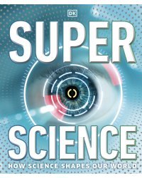 Super Science. How Science Shapes Our World