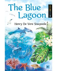 The Blue Lagoon. Книга для чтения на английском языке. Уровень B1