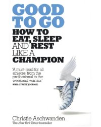Good to Go. How to Eat, Sleep and Rest Like a Champion