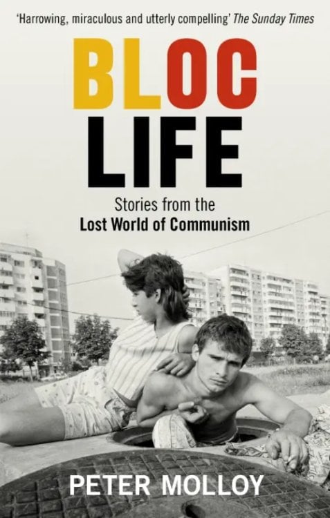 Bloc Life Stories from the Lost World of Communism