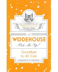 Wodehouse Pick-Me-Up. Goodbye to All Cats