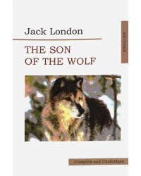 The Son of Wolf. An Odyssey of the North