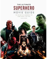 The Ultimate Superhero Movie Guide. The definitive handbook for comic book film fans