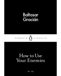 How to Use Your Enemies