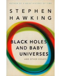 Black Holes And Baby Universes And Other Essays