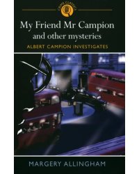 My Friend Mr Campion &amp; Other Mysteries