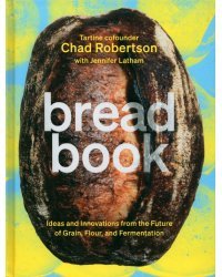 Bread Book. A Cookbook. Ideas and Innovations from the Future of Grain, Flour, and Fermentation
