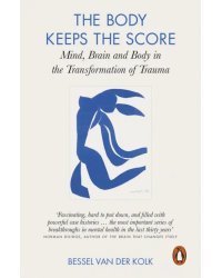 The Body Keeps the Score. Mind, Brain and Body in the Transformation of Trauma