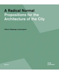A Radical Normal. Propositions for the Architecture of the City