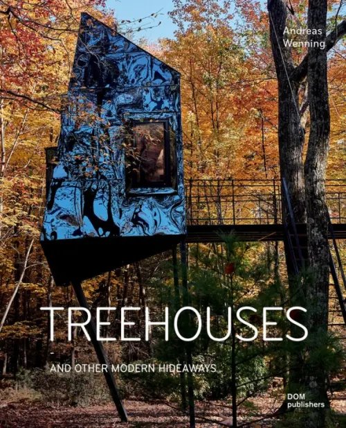 Treehouses. And Other Modern Hideaways