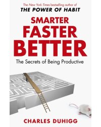 Smarter Faster Better. The Secrets of Being Productive