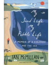 My Sand Life, My Pebble Life. A Memoir of a Childhood and the Sea