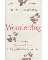 Wonderdog. How the Science of Dogs Changed the Science of Life