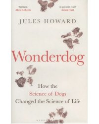 Wonderdog. How the Science of Dogs Changed the Science of Life
