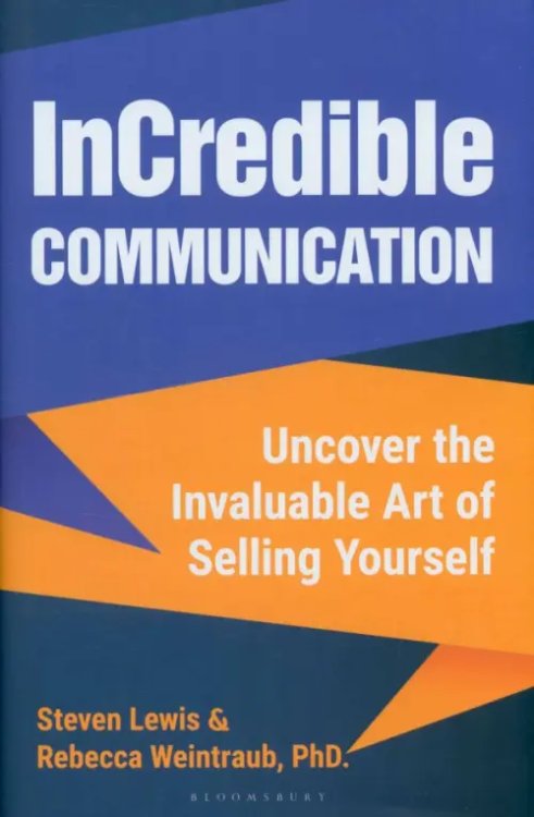 InCredible Communication. Uncover the Invaluable Art of Selling Yourself