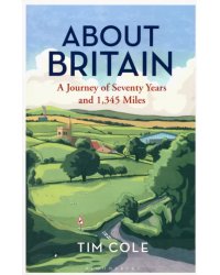 About Britain. A Journey of Seventy Years and 1,345 Miles