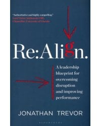 Re:Align. A Leadership Blueprint for Overcoming Disruption and Improving Performance