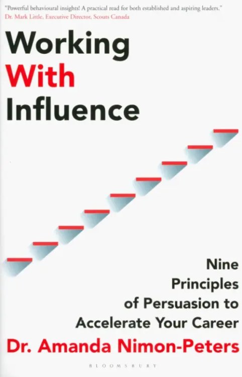 Working With Influence. Nine Principles Of Persuasion To Accelerate Your Career