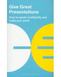 Give Great Presentations. How to speak confidently and make your point
