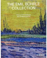 The Emil Buhrle Collection. History, Full Catalogue and 70 Masterpieces