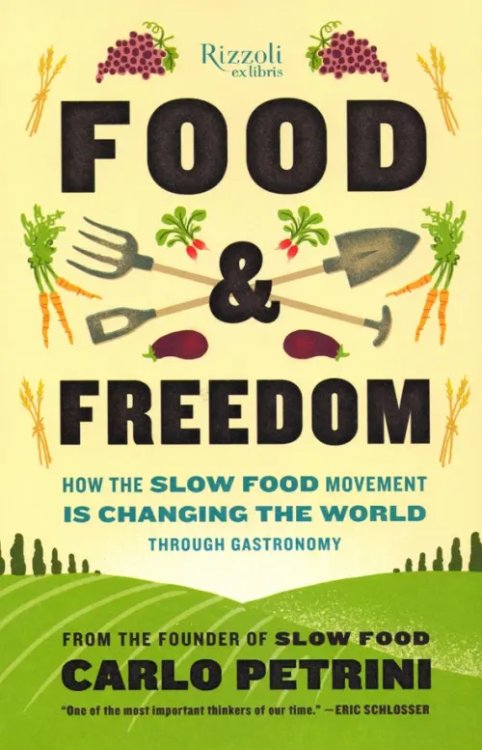 Food &amp; Freedom. How the Slow Food Movement Is Changing the World Through Gastronomy