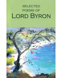 The Selected Poems of Lord Byron. Including Don Juan and Other Poems