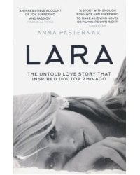 Lara. The Untold Love Story That Inspired Doctor Zhivago